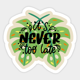 It's never too late Sticker